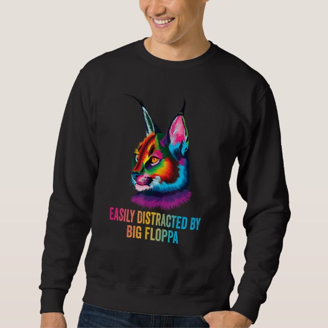 Sweatshirt Easily Distracted By Big Floppa Big Meme Caracal C (Devant)