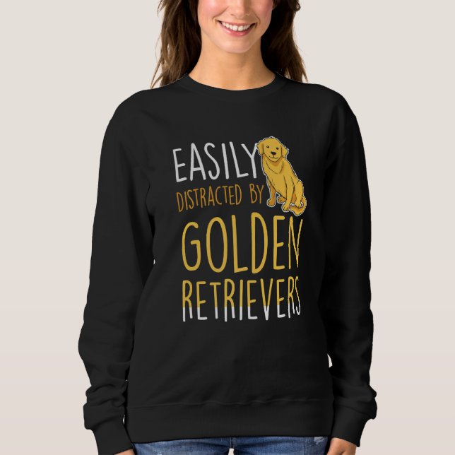 Sweatshirt Easily distracted by Golden Retrievers (Devant)
