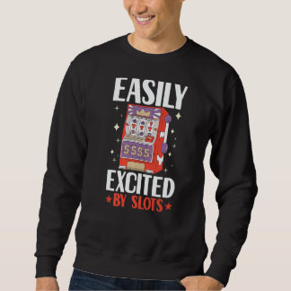 Sweatshirt Easily Excited By Slots Player Gambler  Gambling C