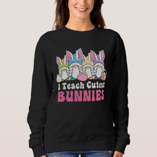 Sweatshirt Easter Day I Teach Cutest Bunnies Egg Hunting Bunn