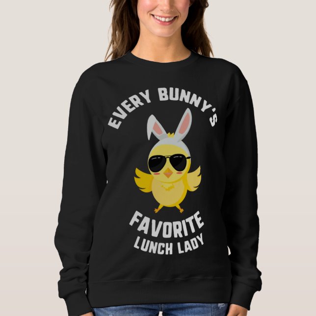 Sweatshirt Easter Every Bunny s Favorite Lunch Lady Chick Kid (Devant)