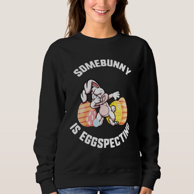 Sweatshirt Easter Somebunny Is Eggspecting Dabbing Bunny Ears (Devant)