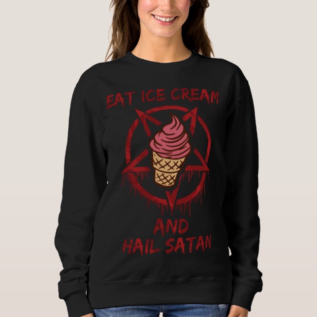 Sweatshirt Eat Ice Cream and Hail Satan (Devant)
