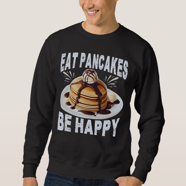 Sweatshirt eat pancakes be happy (Devant)