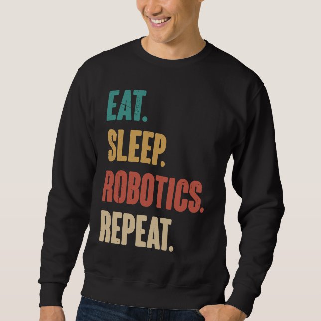 Sweatshirt Eat Sleep Robotics Repeat  Robot  Engineering Vint (Devant)
