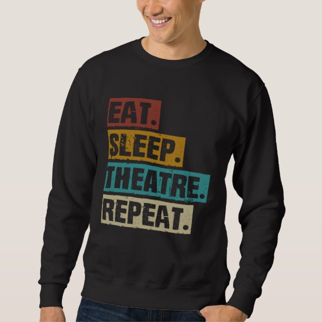 Sweatshirt Eat Sleep Theatre Repeat  Theater  Actor Acting Ac (Devant)
