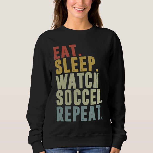 Sweatshirt Eat Sleep Watch Soccer Repeat (Devant)