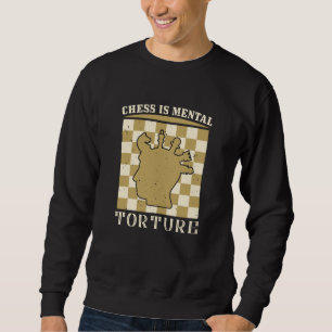 Sweatshirt Échecs - Les échecs sont la torture mentale