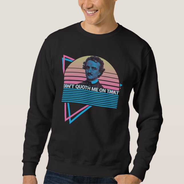 Sweatshirt Edgar Allan Poe Retro Don't Quoth Me On That (Devant)