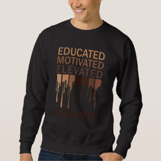 Sweatshirt Educated Motivated Elevated Melanated Black Histor