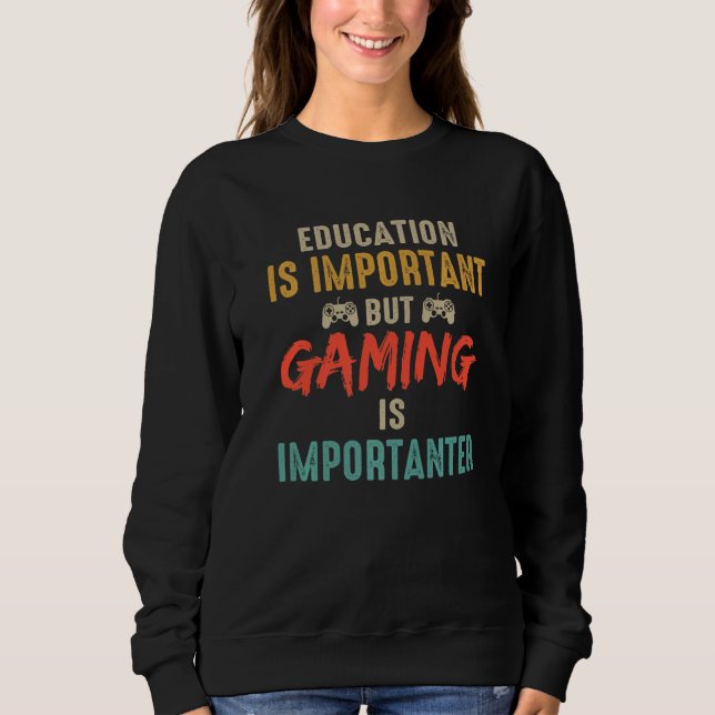 Sweatshirt Education Is Important But Gaming Is Importanter G (Devant)