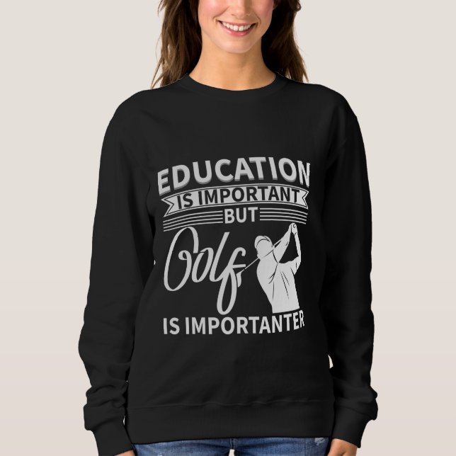 Sweatshirt Education Is Important But Golf Is Importanter (Devant)