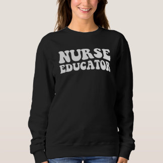 Sweatshirt Educator Nurse Nurse Educator Nurses Day