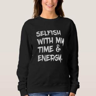 Sweatshirt Égoïste avec mon temps et mon énergie