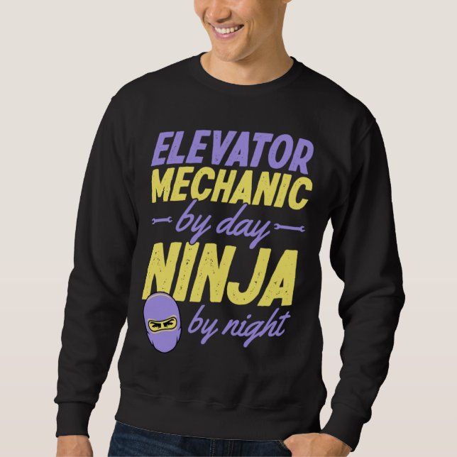 Sweatshirt Elevator Mechanic By Day Ninja By Night  1 (Devant)