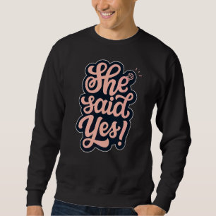 Sweatshirt Elle A Dit Oui Proposition De Mariage Couples Fian
