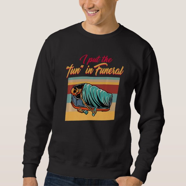 Sweatshirt Embalmer Put The Fun In Funeral Director Mortician (Devant)