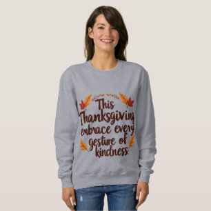 Sweatshirt Embrace Kindness This Thanksgiving Inspirational