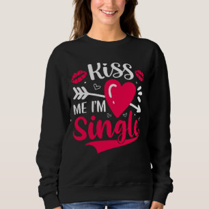 Sweatshirt Embrasse-moi Je suis célibataire Saint-Valentin