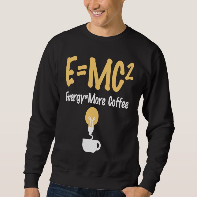 Sweatshirt EMC Pun Energy Is More Coffee Scientists (Devant)