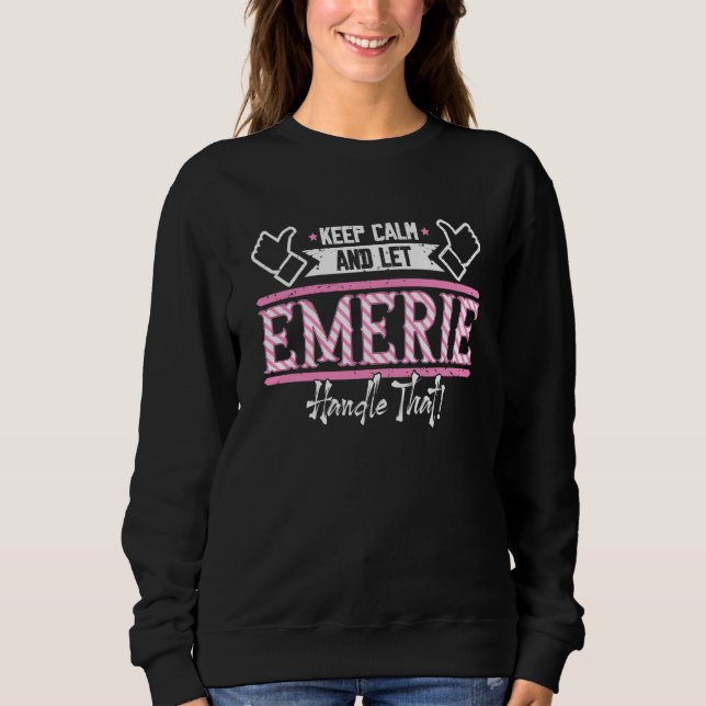 Sweatshirt Emerie Keep Calm and let Emerie Handle that (Devant)