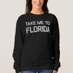 Sweatshirt Emmenez-Moi En Floride Plaisanteries Sarcastiques