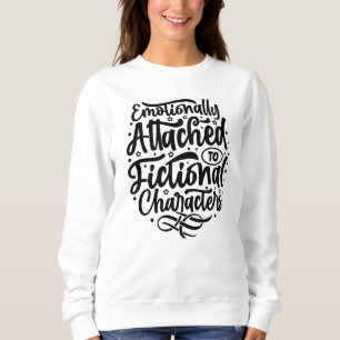 Sweatshirt Émotionnellement attaché à un caractère fictif
