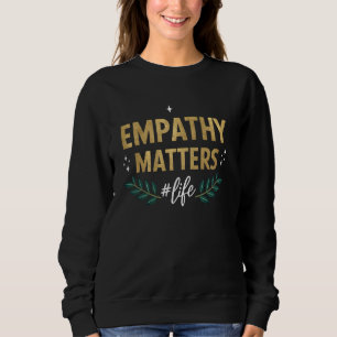 Sweatshirt Empathy Matters Life Motivational Citation Imprime