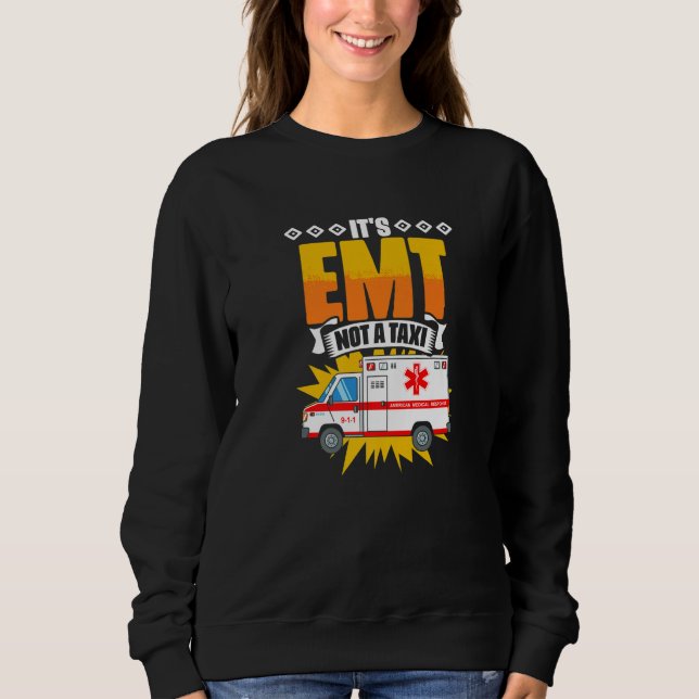 Sweatshirt EMT Not A Taxi  Emergency Medical Technician EMT P (Devant)