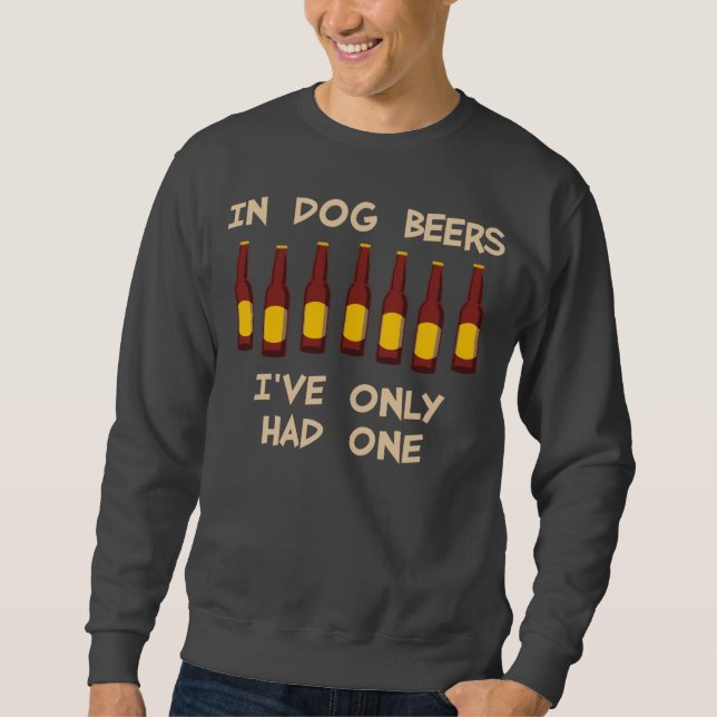 Sweatshirt En bières de chien j'ai seulement eu un (Devant)