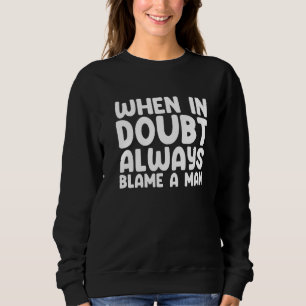 Sweatshirt En cas de doute, blâmez toujours un homme