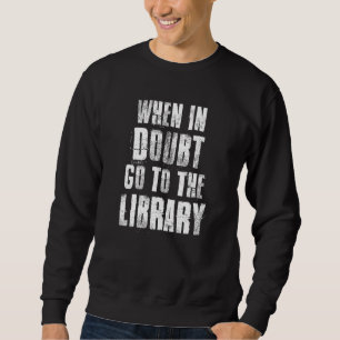Sweatshirt En Doute Allez À La Bibliothèque Pour Lecteurs Liv