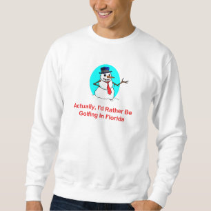 Sweatshirt En fait, je jouerais au golf plutôt en Floride