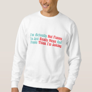 Sweatshirt En fait, je ne suis pas drôle, je suis juste Vraim