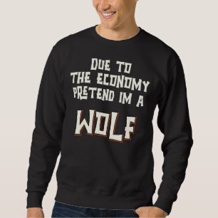 Sweatshirt En Raison De L'Économie, Prétendre Que Je Suis Un 