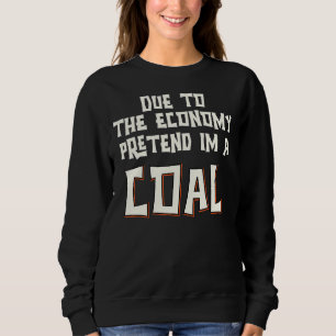Sweatshirt En Raison De L'Économie, Prétendre Que Je Suis Un 