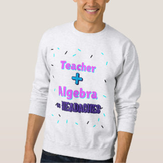Sweatshirt Enseignant + algèbre ×Headaches Math Algebra Ensei