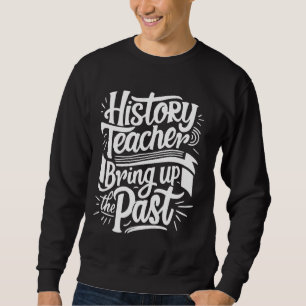 Sweatshirt Enseignant d'Histoire Drôle Dire Enseignement Ense