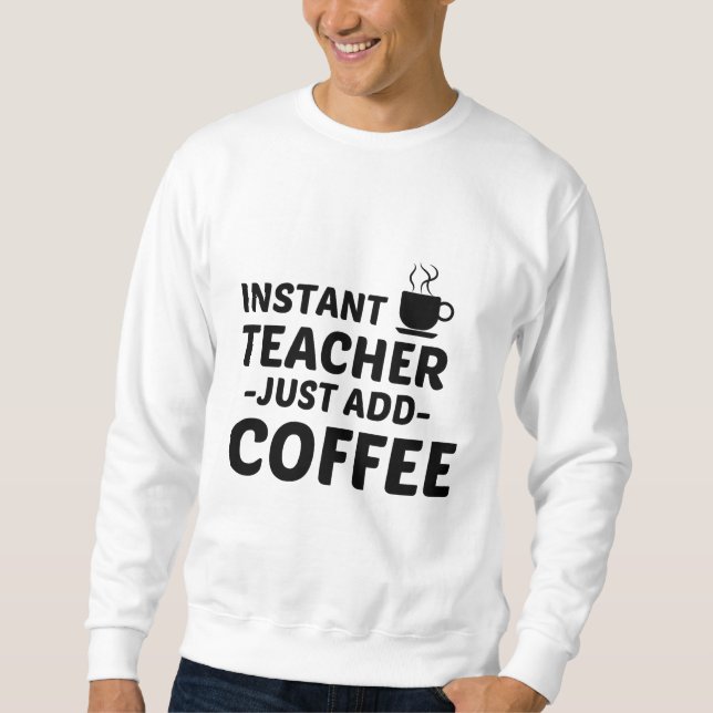 SWEATSHIRT ENSEIGNANT INSTANT AJOUTER DU CAFÉ (Devant)