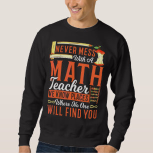 Sweatshirt Enseignant Math Ne Met Jamais De Mess Avec Un Ense