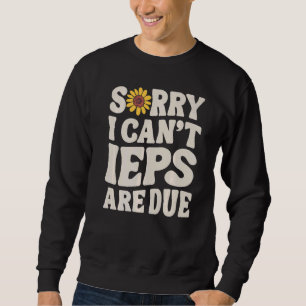 Sweatshirt Enseignant SPED IEP Désolé je ne peux pas Éducatio