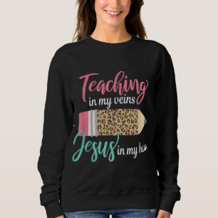Sweatshirt Enseigner dans mes veines Jésus dans mon coeur chr