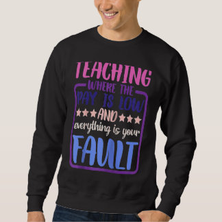 Sweatshirt Enseigner là où le salaire est bas et où tout est 