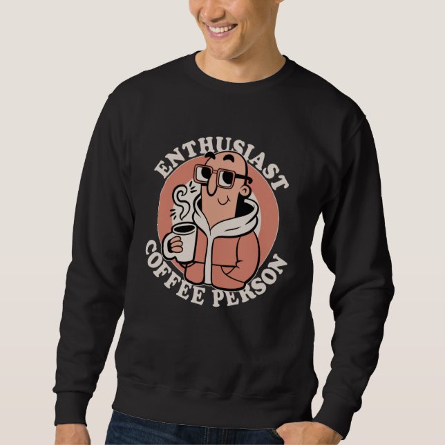 Sweatshirt Enthusiast Coffee Person  Coffee  Caffeine Joke (Devant)