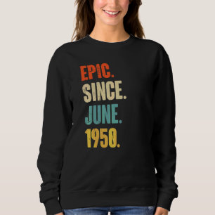Sweatshirt Epic depuis juin 1950 72 Ans 72e Anniversaire