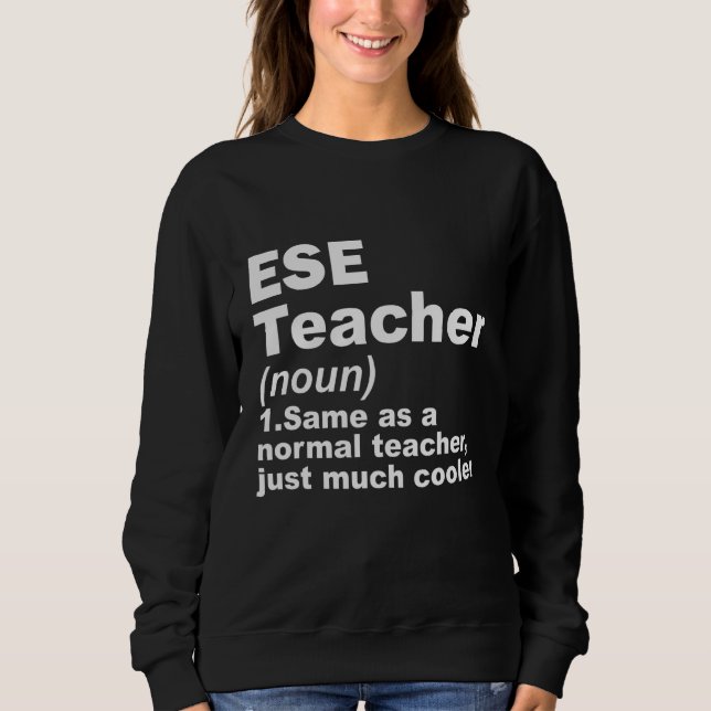 Sweatshirt ESE Teacher Same As A Normal Teacher Just Much Coo (Devant)