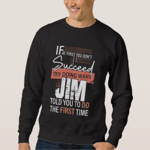 Sweatshirt Essayez De Faire Ce Que JIM Vous A Dit De Faire La