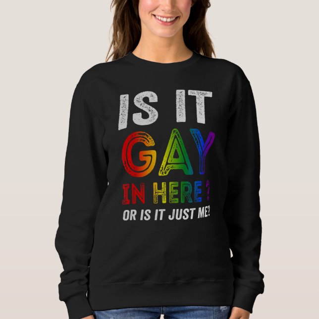 Sweatshirt Est-Ce Gay Dans Ici Ou Est-Ce Juste Moi ? (Devant)