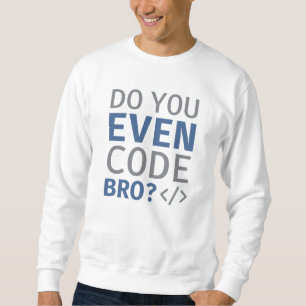 Sweatshirt Est-ce que vous codez même Bro
