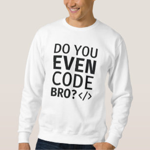 Sweatshirt Est-ce que vous codez même Bro
